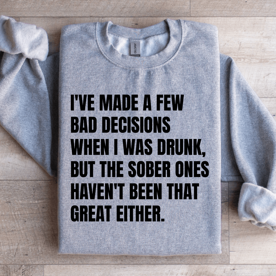 Ive Made A Few Bad Decisions Sweatshirt 2