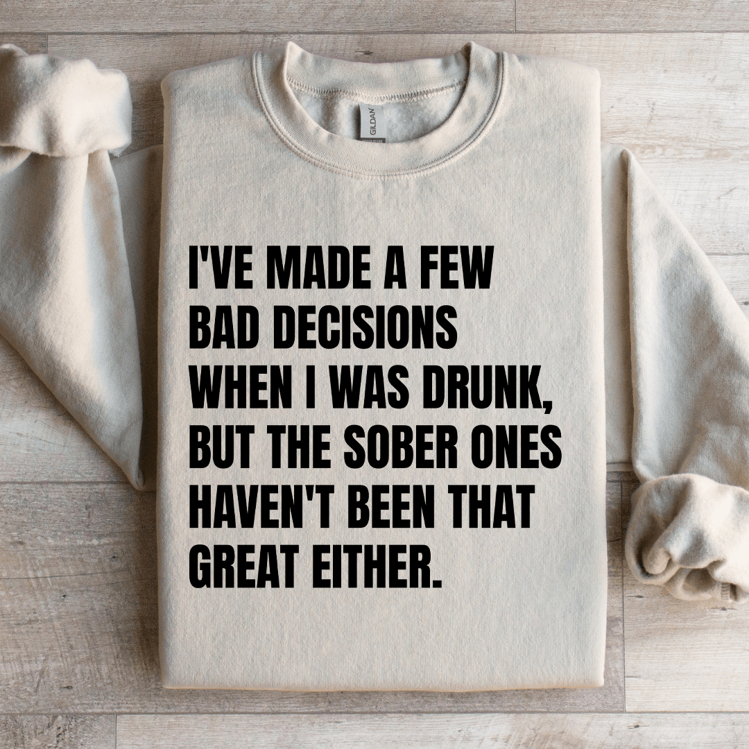 I've Made A Few Bad Decisions Sweatshirt