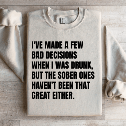 I've Made A Few Bad Decisions Sweatshirt