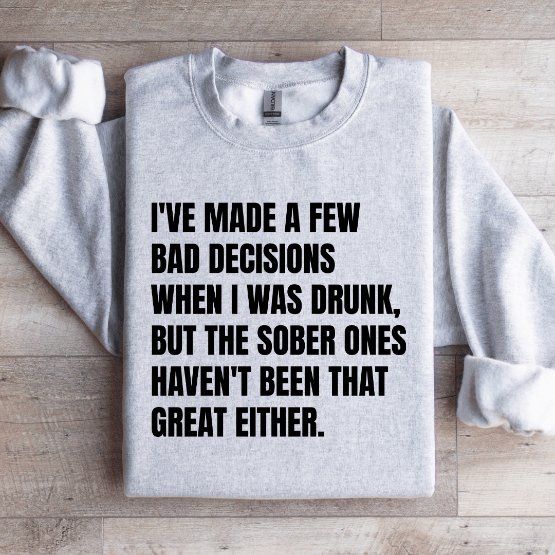 Ive Made A Few Bad Decisions Sweatshirt 4