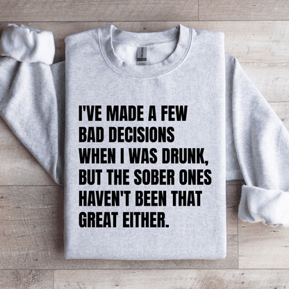 Ive Made A Few Bad Decisions Sweatshirt 4