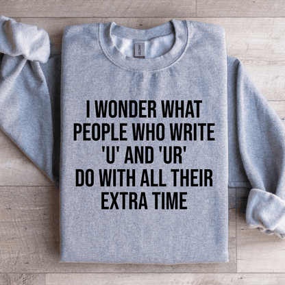 I Wonder What People Who Write U And U Sweatshirt