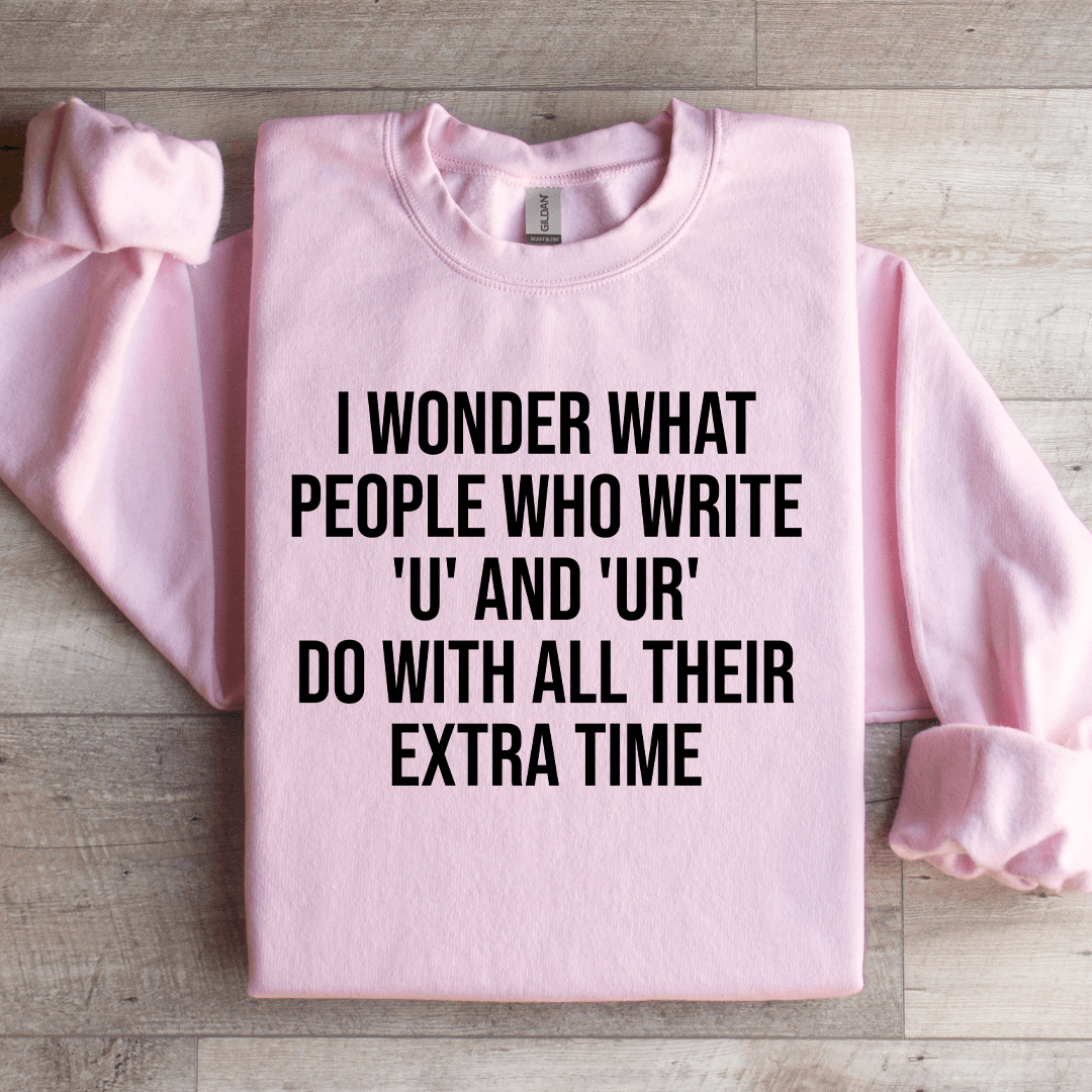 I Wonder What People Who Write U And U Sweatshirt 2