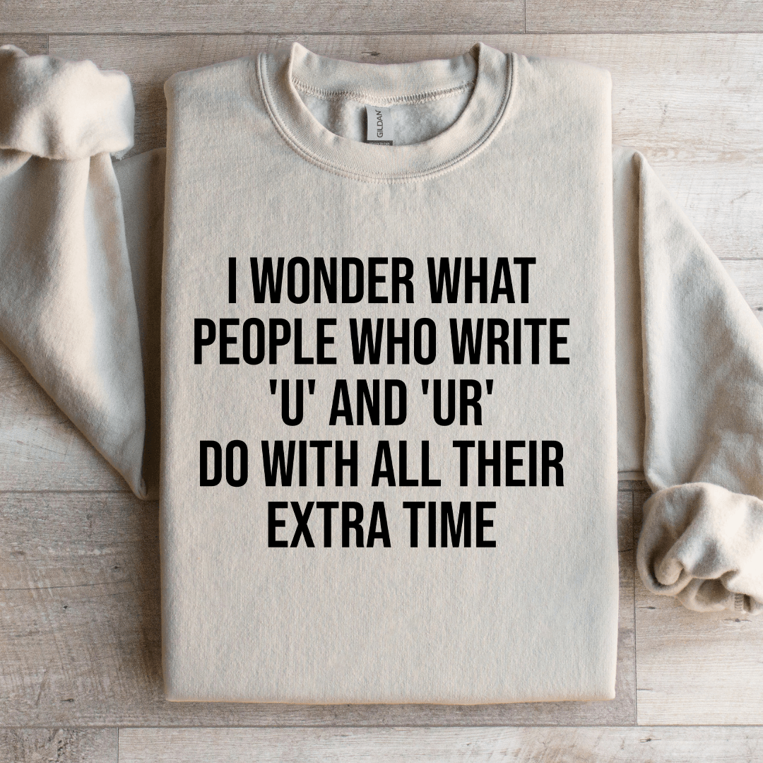 I Wonder What People Who Write U And U Sweatshirt 3