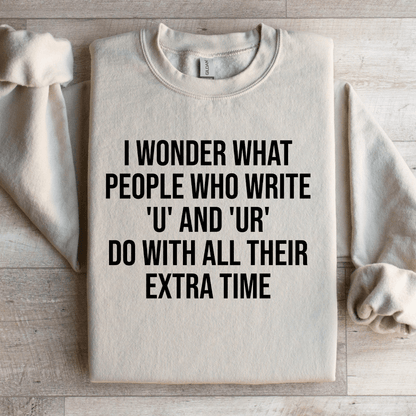 I Wonder What People Who Write U And U Sweatshirt 3