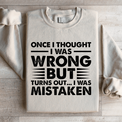 Once I Thought I Was Wrong But Turns Out Sweatshirt