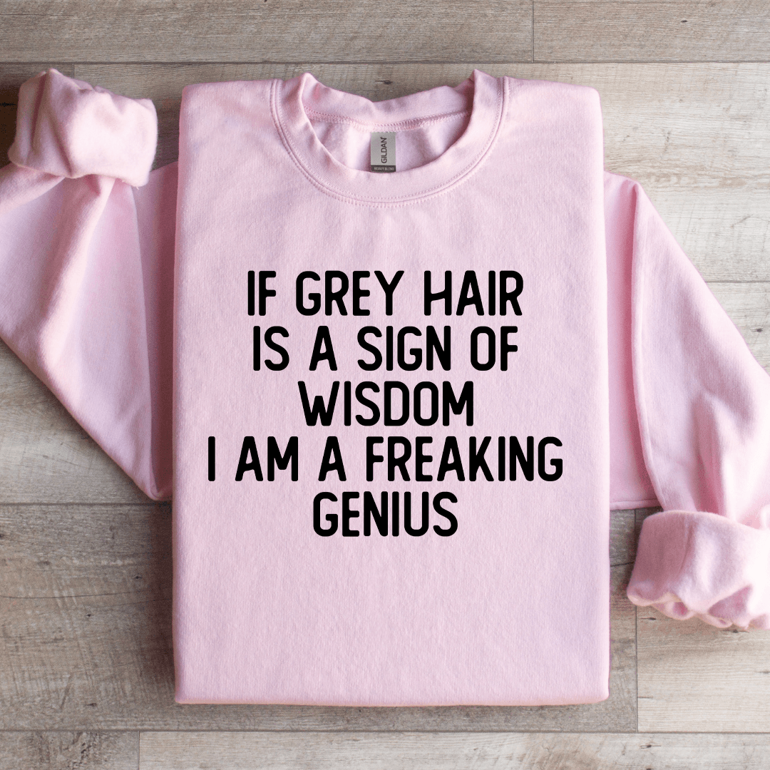 If Grey Hair Is A Sign Of Wisdom Sweatshirt 2