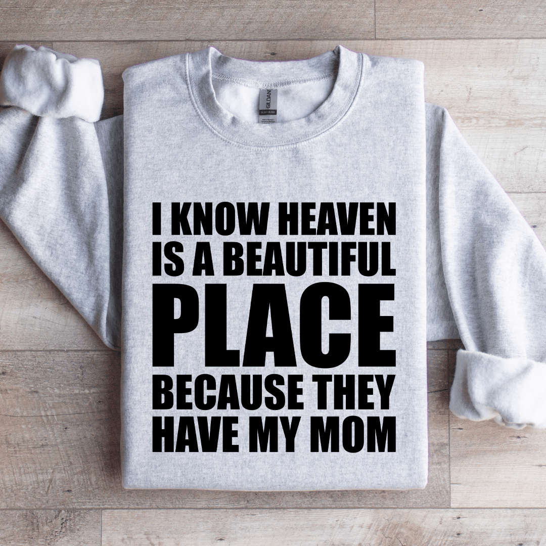 I Know Heaven Is A Beautiful Place Sweatshirt