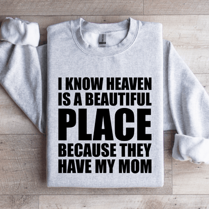 I Know Heaven Is A Beautiful Place Sweatshirt