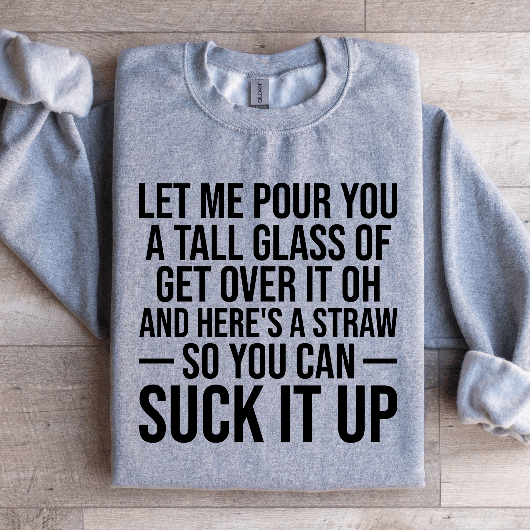Let Me Pour You A Tall Glass Of Get Over It Sweatshirt 2