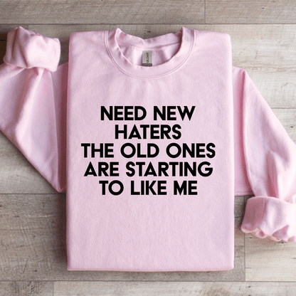 Need New Haters The Old Ones Are Starting To Like Me Sweatshirt 2