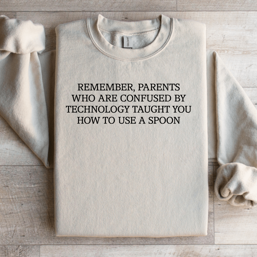 Remember Parents Who Are Confused Sweatshirt