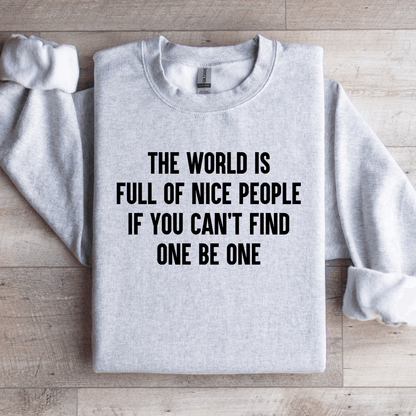 The World Is Full Of Nice People Sweatshirt