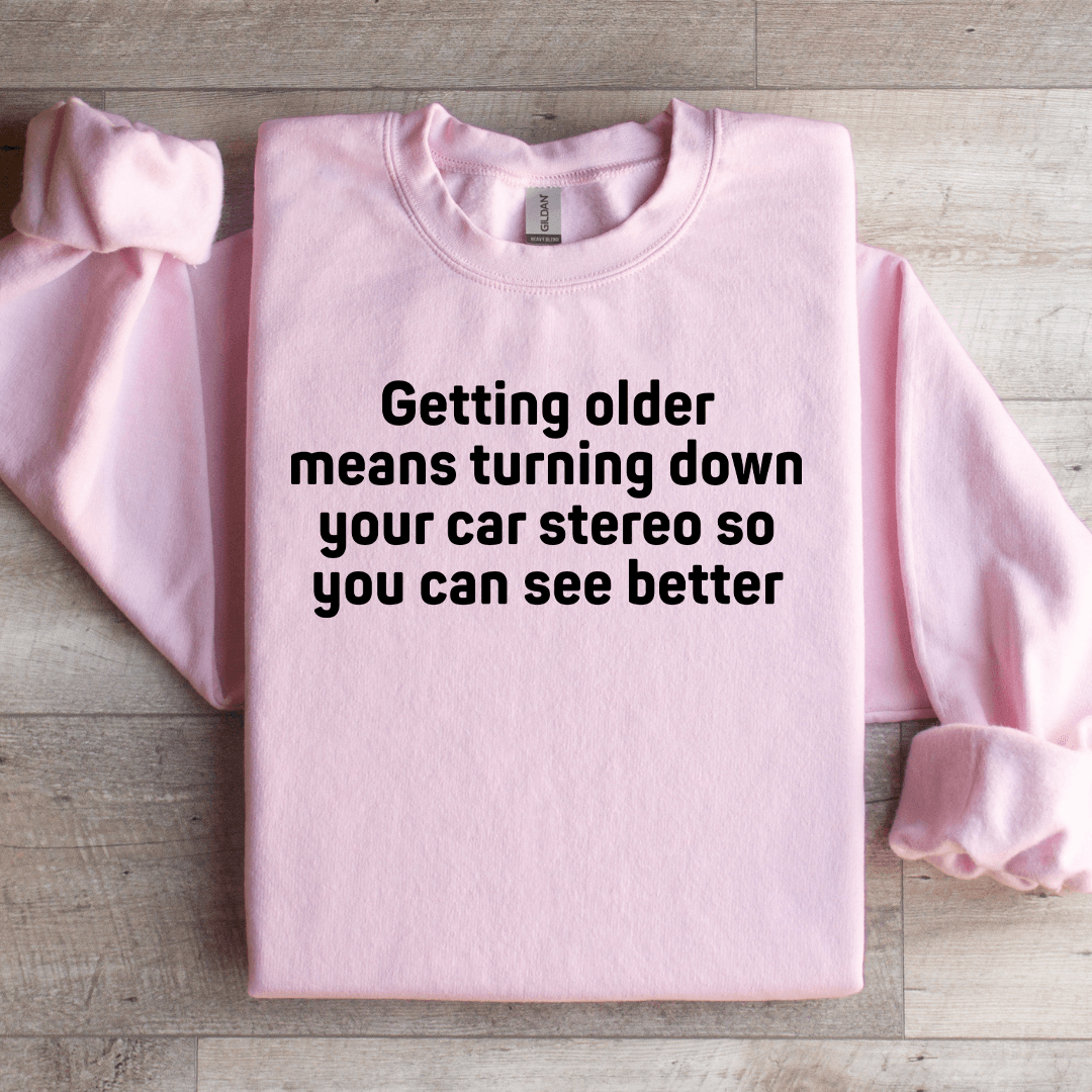 Getting Older Means Turning Down Sweatshirt