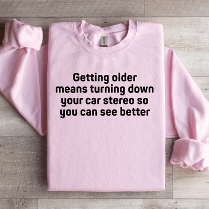 Getting Older Means Turning Down Sweatshirt
