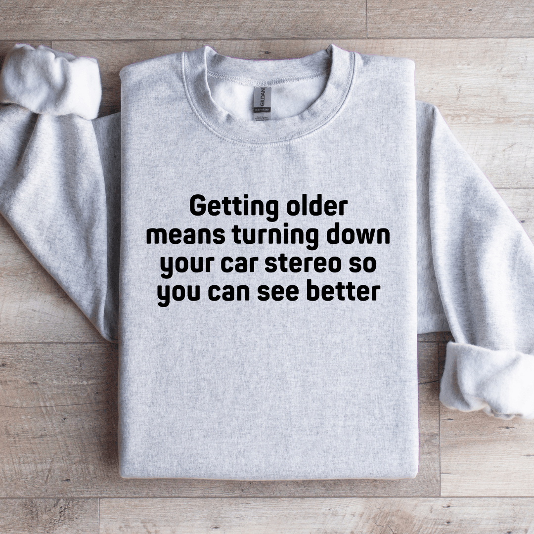 Getting Older Means Turning Down Sweatshirt 4