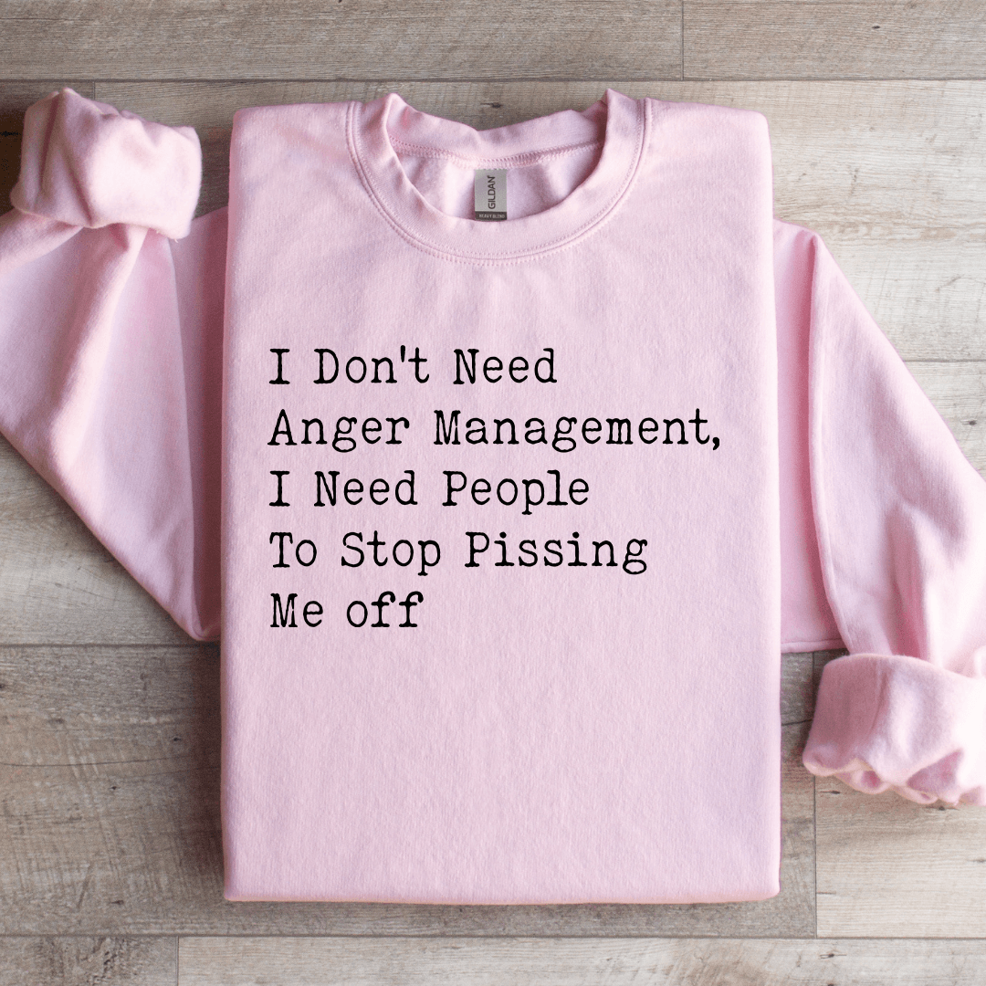 I Dont Need Anger Management Sweatshirt 1