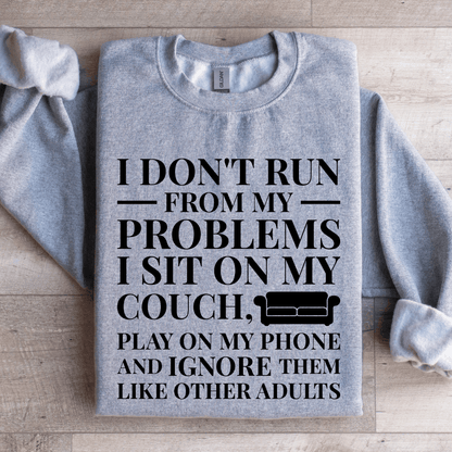 I Dont Run From My Problems Sweatshirt 1