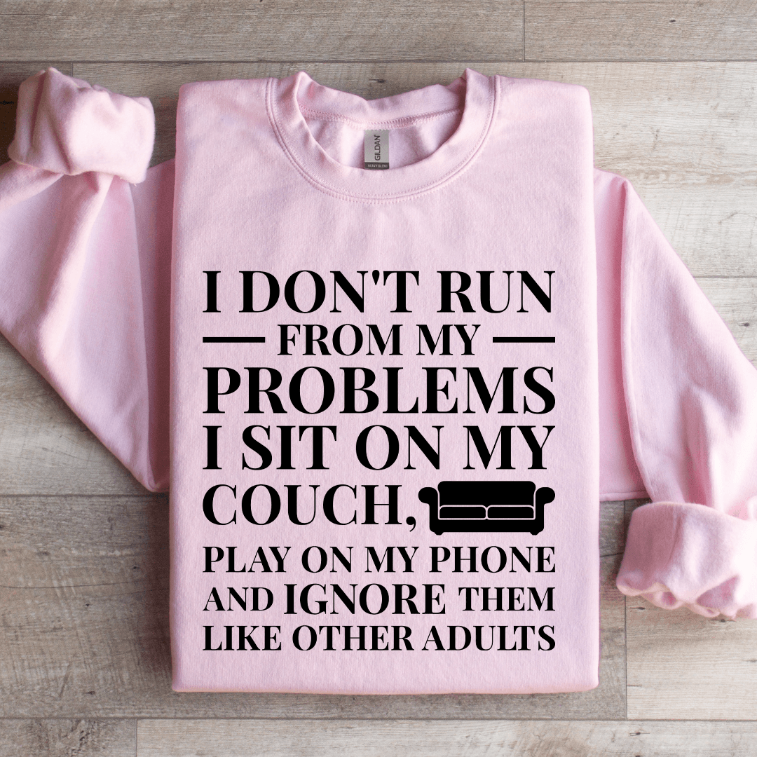 I Don't Run From My Problems Sweatshirt