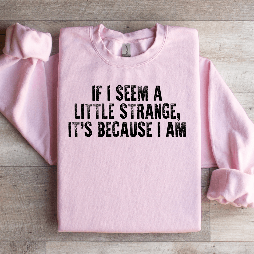 If I Seem A Little Strange Sweatshirt 2