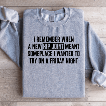 I Remember When A New Hip Joint Meant Someplace Sweatshirt 1