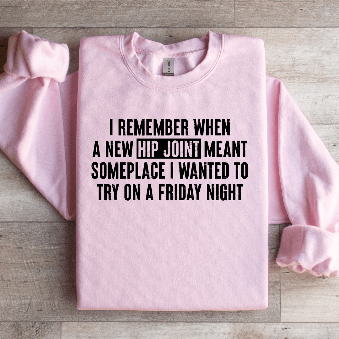 I Remember When A New Hip Joint Meant Someplace Sweatshirt 2