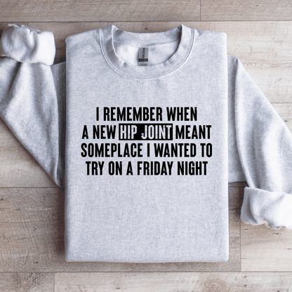 I Remember When A New Hip Joint Meant Someplace Sweatshirt