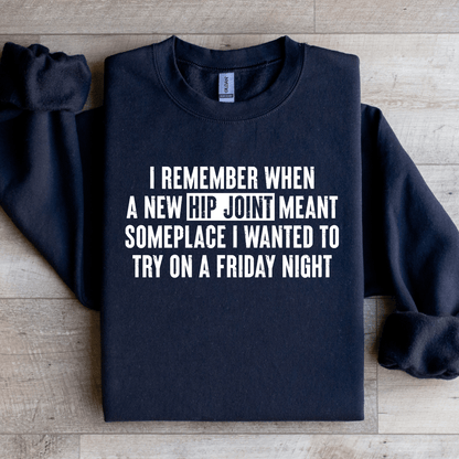 I Remember When A New Hip Joint Meant Someplace Sweatshirt 4
