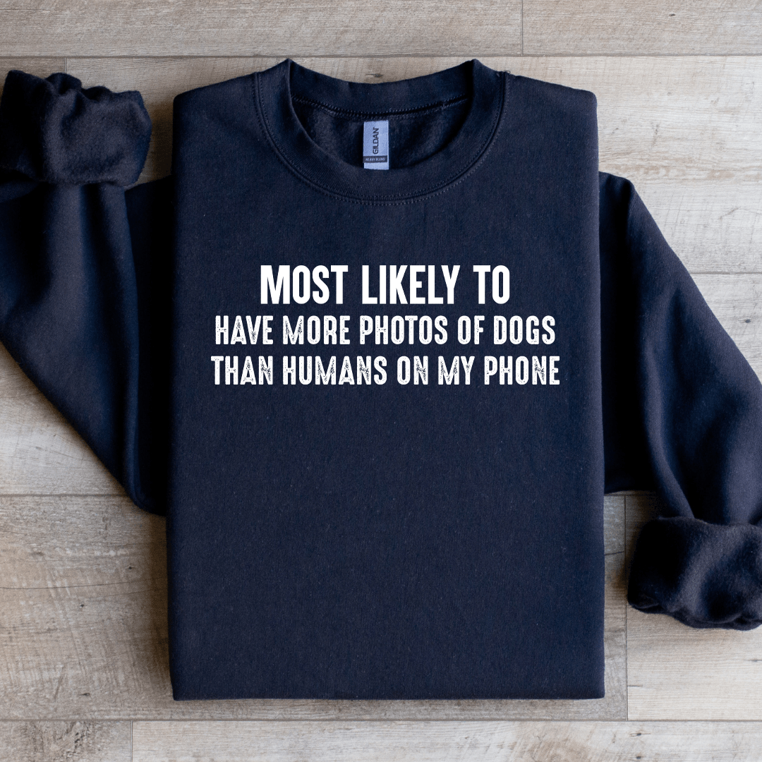 Most Likely To Have More Photos Of Dogs Sweatshirt 1