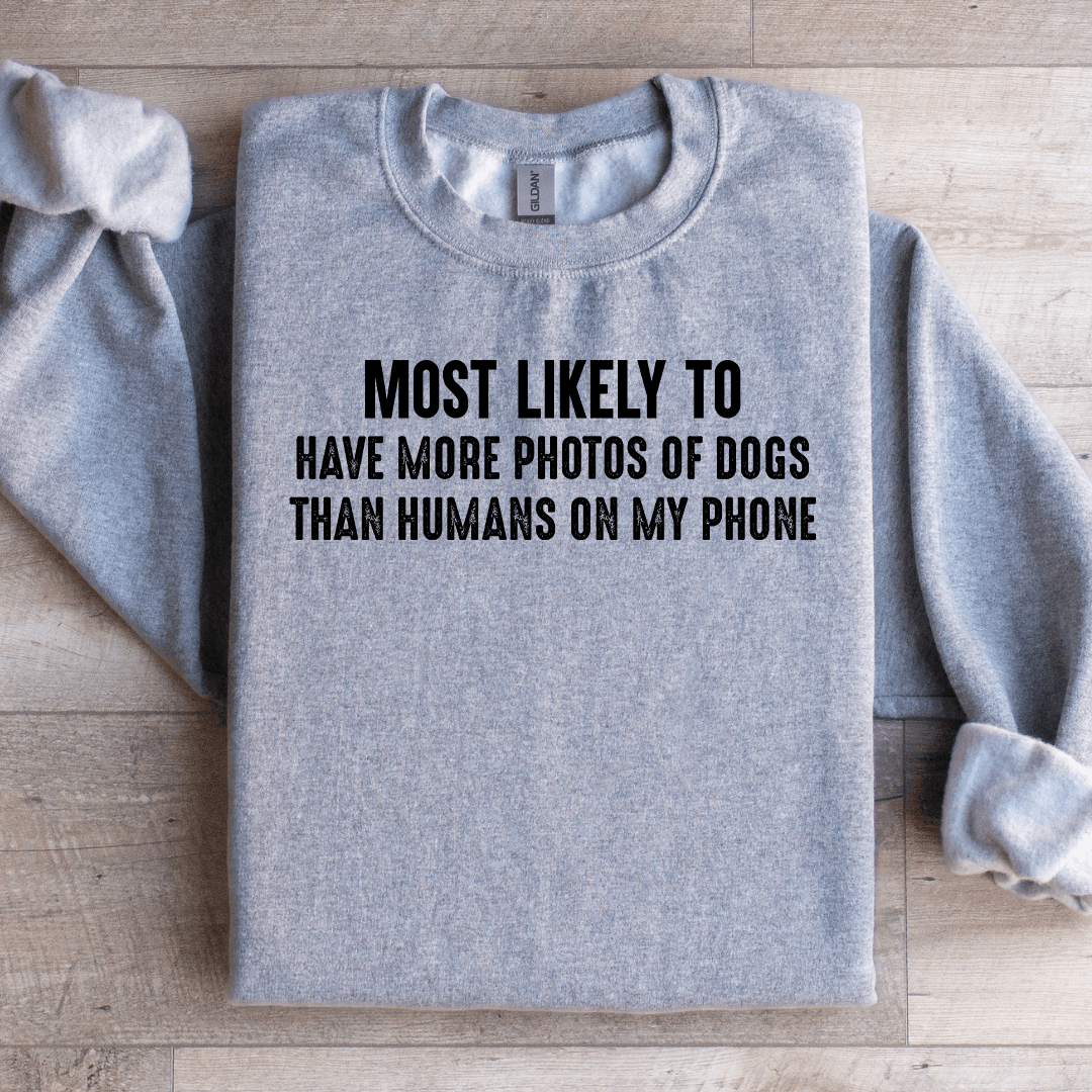 Most Likely To Have More Photos Of Dogs Sweatshirt 2