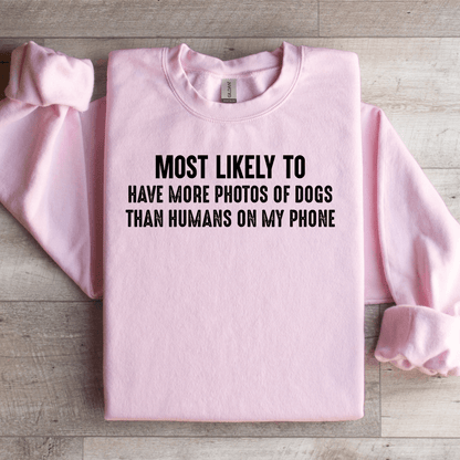 Most Likely To Have More Photos Of Dogs Sweatshirt