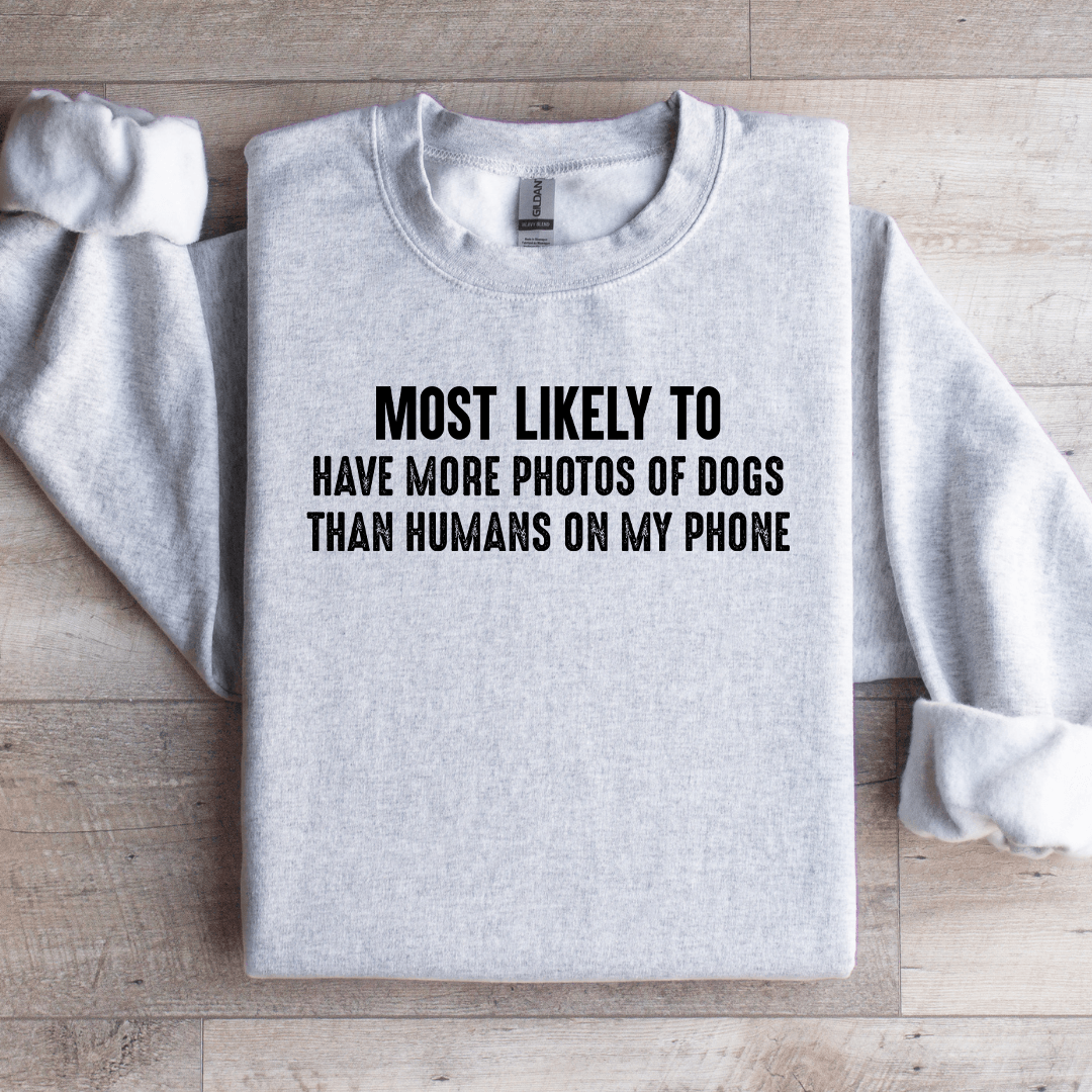 Most Likely To Have More Photos Of Dogs Sweatshirt 4