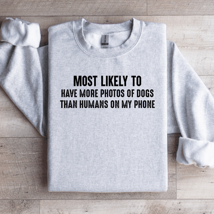 Most Likely To Have More Photos Of Dogs Sweatshirt 4