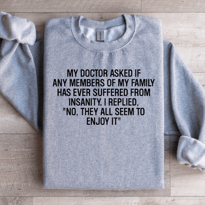 My Doctor Asked If Any Members Of My Family Sweatshirt