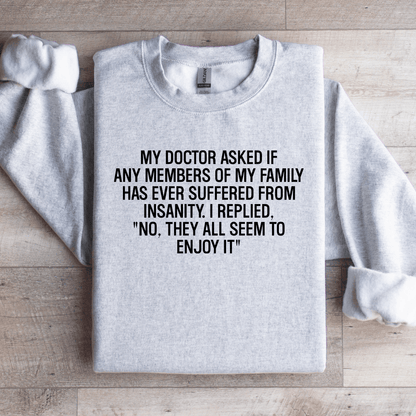 My Doctor Asked If Any Members Of My Family Sweatshirt 3