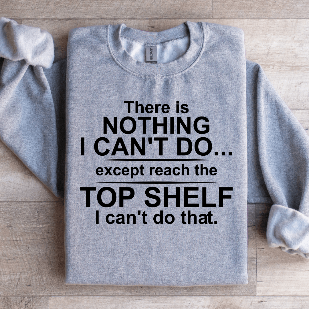 There Is Nothing I Cant Do Sweatshirt 4