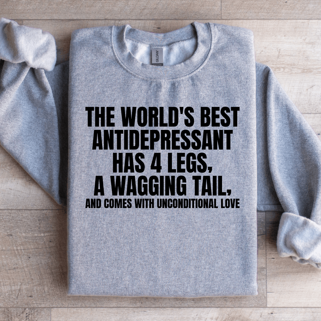 The World's Best Antidepressant Has 4 Legs Sweatshirt