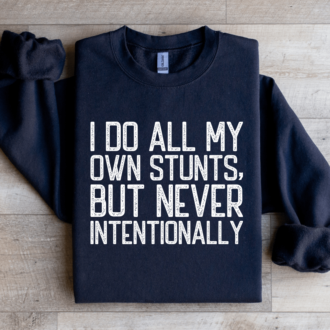 I Do All My Own Stunts Sweatshirt 1