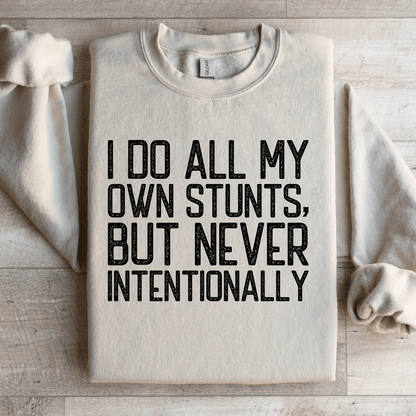 I Do All My Own Stunts Sweatshirt