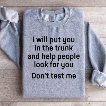 I Will Put You In The Trunk Sweatshirt 1