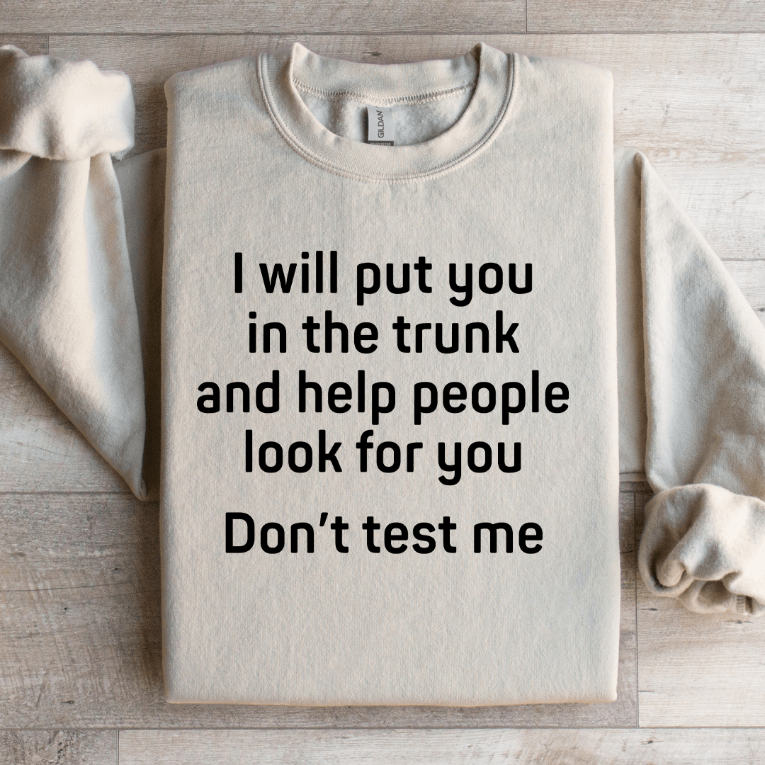 I Will Put You In The Trunk Sweatshirt 3