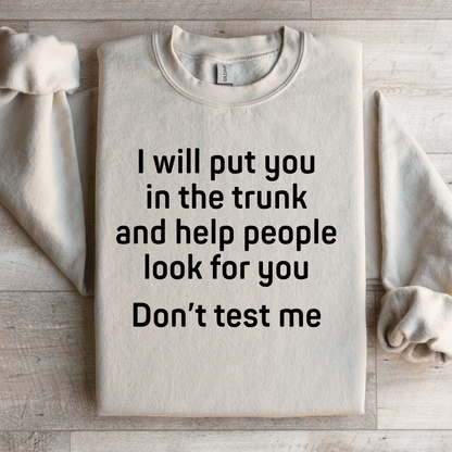 I Will Put You In The Trunk Sweatshirt 3