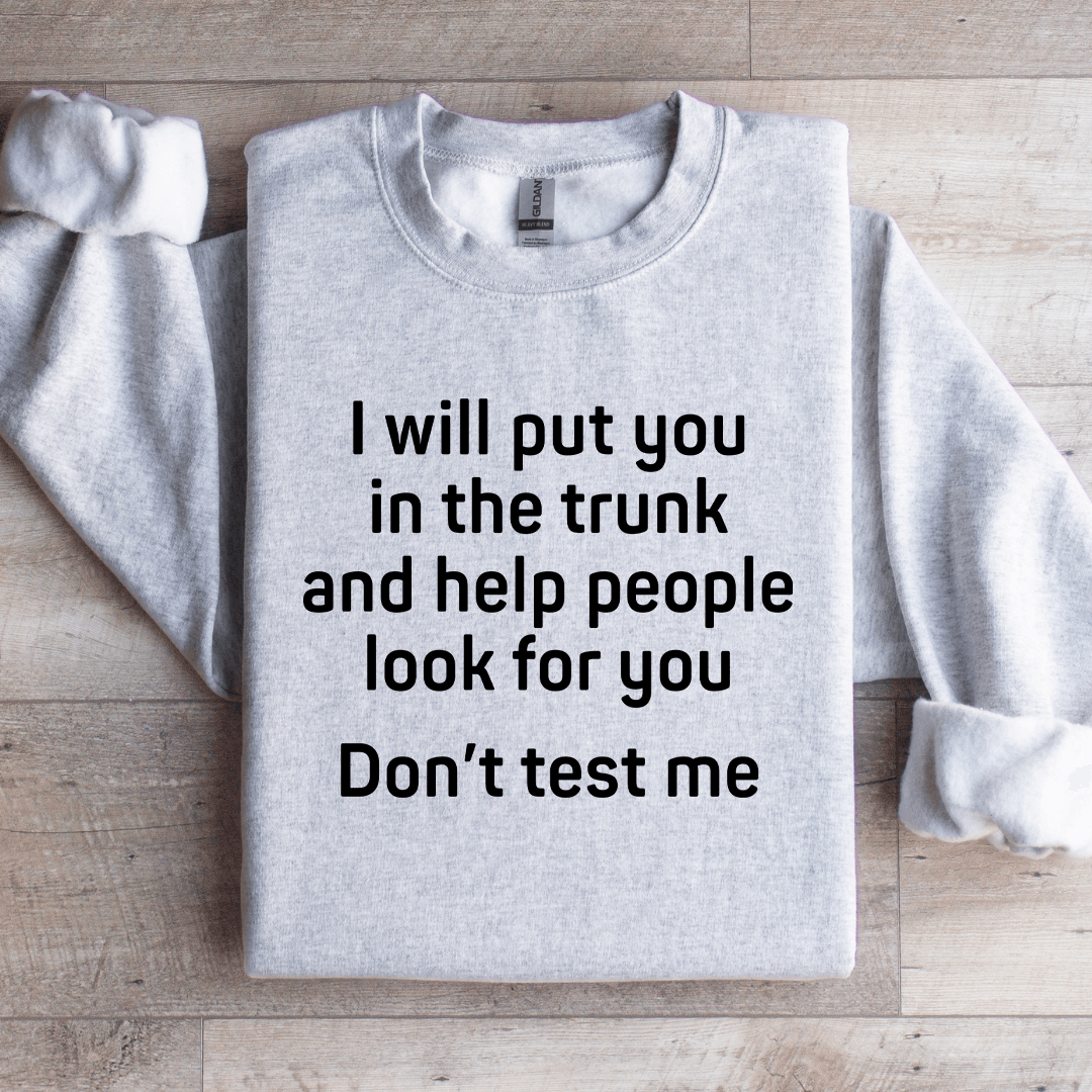 I Will Put You In The Trunk Sweatshirt 4