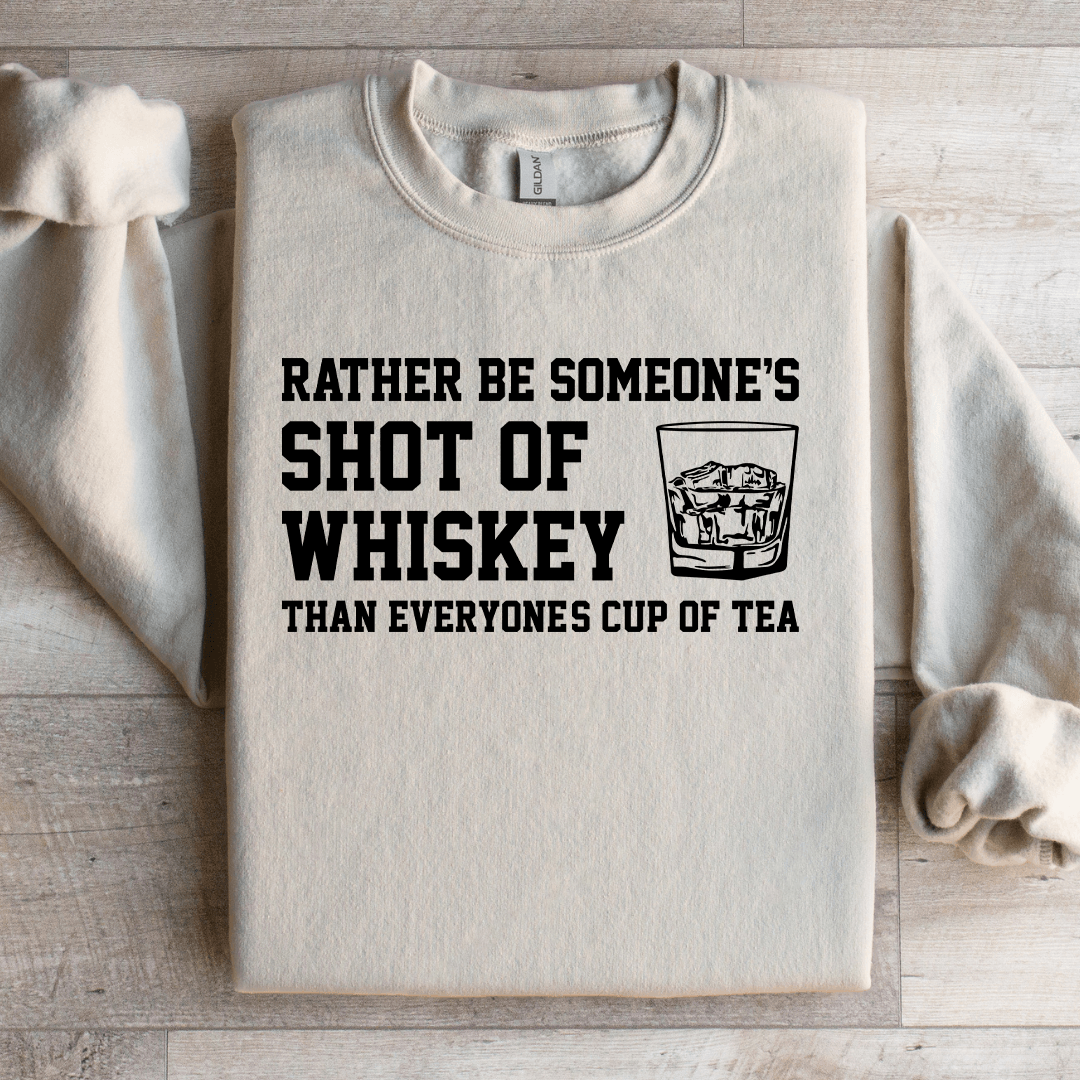 Rather Be Someone's Shot Of Whiskey Sweatshirt