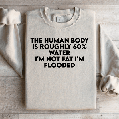 The Human Body Is Roughly 60 Water Sweatshirt 3