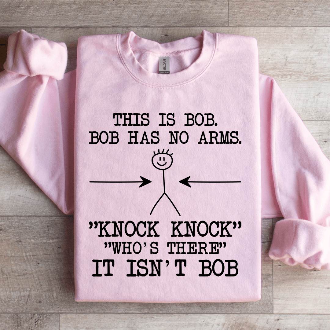 This Is Bob Bob Has No Arms Sweatshirt