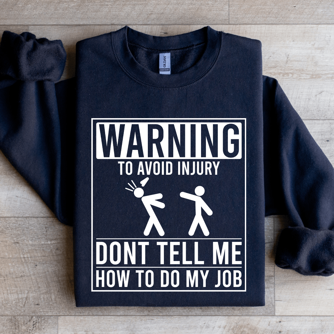 Warning To Avoid Injury Dont Tell Me Sweatshirt 1