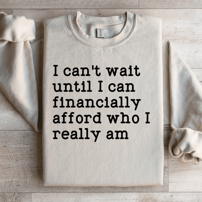 I Cant Wait Until I Can Financially Afford Sweatshirt 0