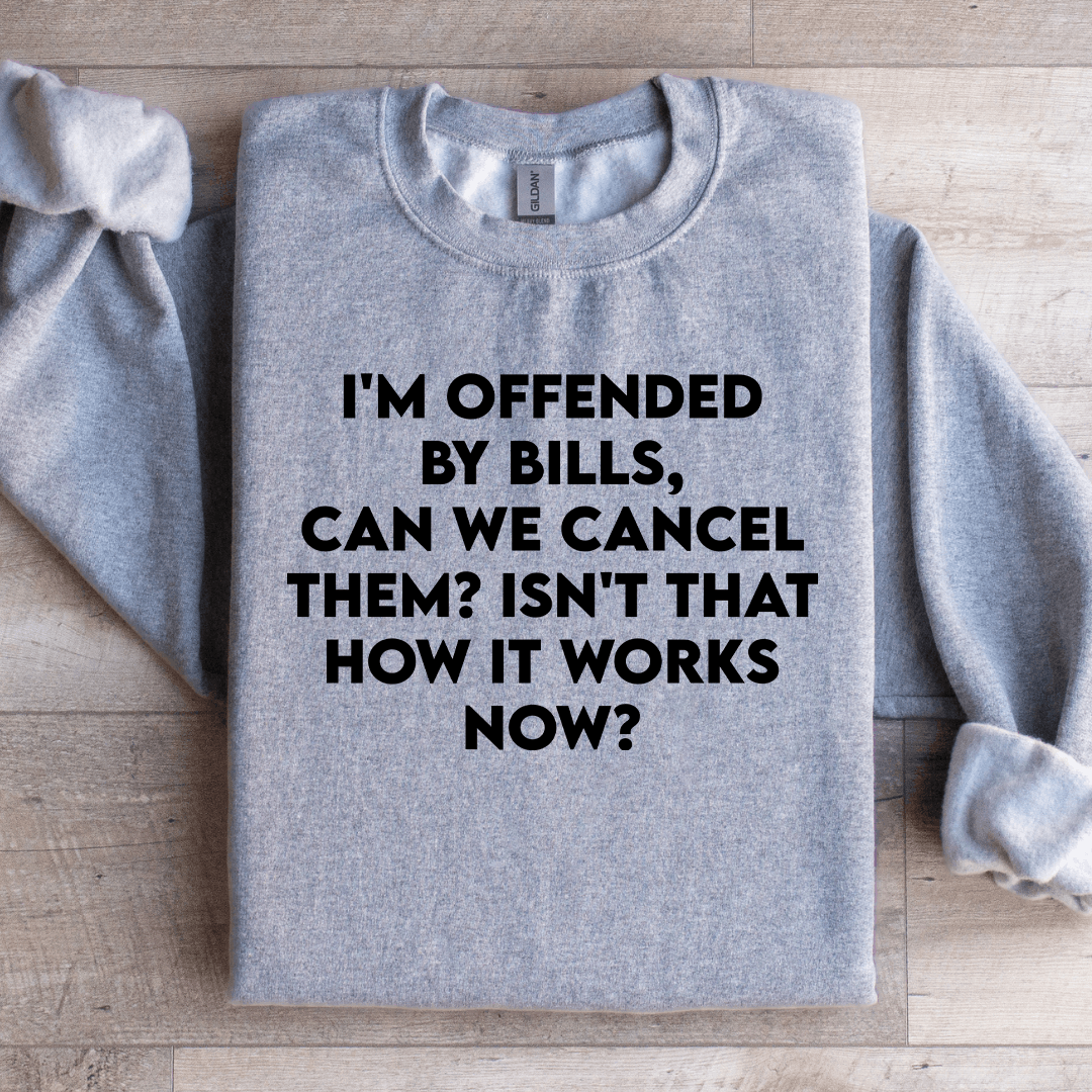 Im Offended By Bills Can We Cancel Them Sweatshirt 1