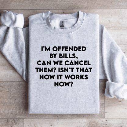 I'm Offended By Bills Can We Cancel Them Sweatshirt